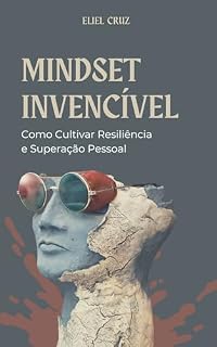 Livro MINDSET INVENCÍVEL: Como Cultivar Resiliência e Superação Pessoal