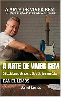 Livro A arte de viver bem: O Estoicismo aplicado ao dia a dia de um músico