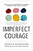 Imperfect Courage: Live a Life of Purpose by Leaving Comfort and Going Scared primary