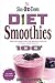 The Slim-It-Down Diet Smoothies: Over 100 Healthy Smoothie Recipes For Weight Loss and Overall Good by Diane Sharpe
