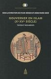 Gouverner en Islam (Xe-XVe siècle) : Textes et documents by