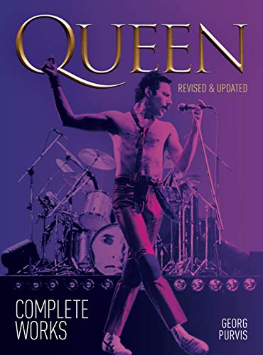 Queen: Complete Works (revised and updated) (Best Freddie Mercury Biography)