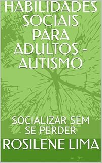 Livro HABILIDADES SOCIAIS PARA ADULTOS - AUTISMO: SOCIALIZAR SEM SE PERDER