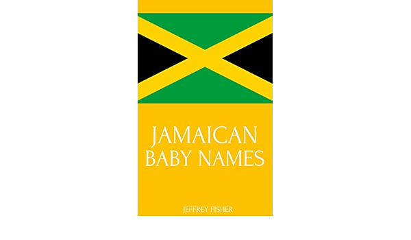 Jamaican Baby Names Names From Jamaica For Girls And Boys Kindle Edition By Fisher Jeffrey Health Fitness Dieting Kindle Ebooks Amazon Com