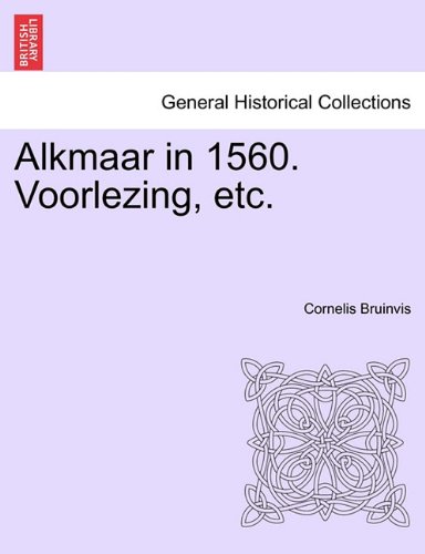 Alkmaar in 1560. Voorlezing, etc. (Dutch Edition)