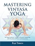 Mastering Vinyasa Yoga: The Yoga Synthesis Guide to Dynamic Sequencing with Hundreds of Photos and I by Raji Thron