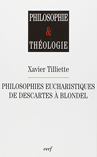 Philosophies eucharistiques de Descartes à Blondel
