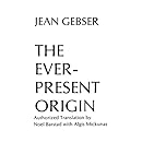 The Ever-Present Origin, Part One: Foundations of the Aperspectival World  and Part Two: Manifestations of the  Aperspectival World