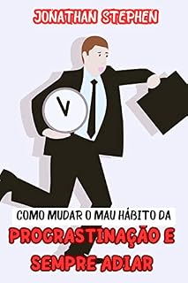Livro Como mudar o mau hábito da procrastinação e sempre adiar