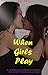 Lesbian: When Girls Play: 6 Lesbian Adult Erotica Romance Sex Short Stories Collection