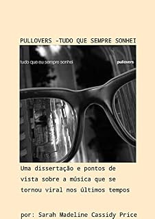 Livro PULLOVERS - TUDO QUE EU SEMPRE SONHEI: uma dissertação e pontos de vista sobre a música que se tornou viral nos últimos tempos