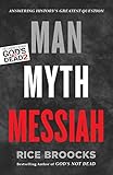 Man, Myth, Messiah: Answering History's Greatest Question by Rice Broocks, Dr. Gary Habermas