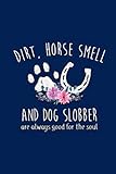 DIRT, HORSE SMELL AND DOG SLOBBER are always good for the soul: A Gratitude Journal to Win Your Day by Horsin Around Press