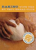 Baking with the St Paul Bread Club: Recipes, Tips, and Stories by Kim Ode