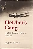 Fletcher's Gang: A B-17 Crew in Europe, 1944-45