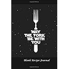 Blank Recipe Journal: May the Fork Be With You: Blank Cookbook For Writing Recipes In (Blank Notebooks and Journals)