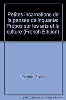 Petites incarnations de la pensée délinquante: Propos sur les arts et la culture 2921463075 Book Cover