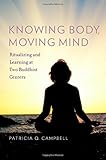 Patricia Campbell, "Knowing Body, Moving Mind: Ritualizing and Learning at Two Buddhist Centers" (Oxford UP, 2011)