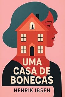Livro Uma Casa de Bonecas (Original Completo): Incluso: Biografia e Curiosidades sobre Henrik Ibsen