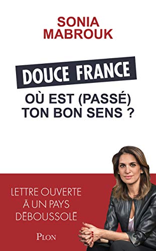 Douce France, où est (passé) ton bon sens ? : Lettre ouverte à un pays déboussolé by