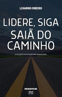 Livro Lidere, siga ou saia do caminho: A filosofia da postura inabalável