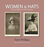 Women & Hats: Vintage People on Photo Postcards (Photo Postcards from the Tom Phillips Archive) by 