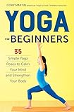 Yoga for Beginners: Simple Yoga Poses to Calm Your Mind and Strengthen Your Body by Cory Martin