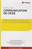 COMMUNICATION DE CRISE.GERER L'URGENCE ET L'EMOTION AVEC LA PROCESS COMMUNICATIO: GERER L'URGENCE ET L'EMOTION AVEC LA PROCESS COMMUNICATION. (AGIR FACE AUX RISQUES) by 