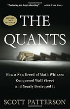By Scott Patterson: The Quants: How a New Breed of Math Whizzes Conquered Wall Street and Nearly Destroyed It