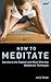 How to Meditate: Secrets to the Easiest and Most Effective Meditation Technique by Larry Terkel