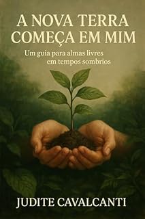 Livro A Nova Terra Começa em Mim: Um guia de despertar espiritual, cura intuitiva e reconexão com o seu verdadeiro Eu