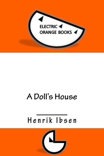 A Doll's House: Includes Fresh-Squeezed MLA Style Citations for Scholarly Articles, Peer-Reviewed and Critical Essays (Squid Ink Classics)