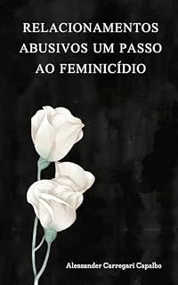 Livro RELACIONAMENTOS ABUSIVOS UM PASSO AO FEMINICÍDIO