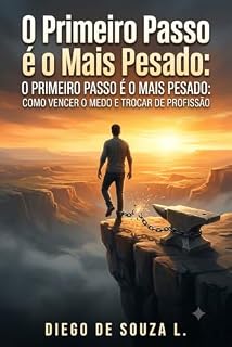 Livro O primeiro passo é o mais pesado: como vencer o medo e mudar de profissão