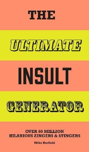 The Ultimate Insult Generator: Over 60 million hilarious zingers and stingers