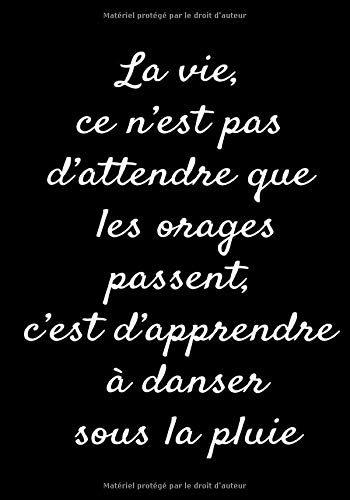 La Vie Ce N Est Pas D Attendre Que Les Orages Passent C Est D Apprendre A Danser Sous La Pluie Carnet De Notes 1 Pages Avec Lignes Journal De Inspirant 7 X
