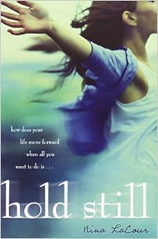 Amazon Com Hold Still 9780142416945 Nina Lacour Books