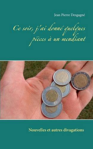 Ce soir, j'ai donné quelques pièces à un mendiant