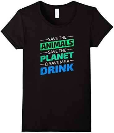 Womens Save The Animals Save The Planet And Save Me A Drink T Shirt Small Black