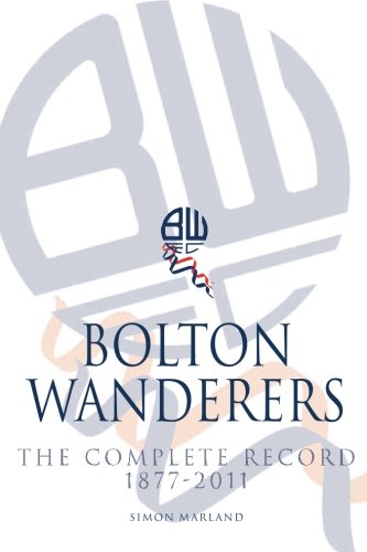 Bolton Wanderers The Complete Record 1877-2011