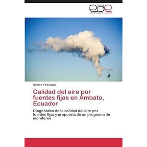 Calidad del aire por fuentes fijas en Ambato, Ecuador (Spanish Edition)