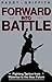 Forward into Battle: Fighting Tactics from Waterloo to the Near Future by