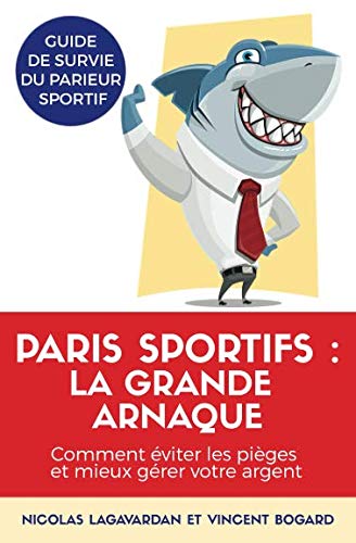 Paris sportifs, la grande arnaque: Comment éviter les pièges et mieux gérer votre argent (French by Nicolas Lagavardan, Vincent Bogard