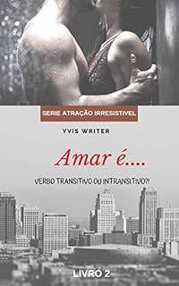 Livro Amar é Verbo Transitivo ou Intransitivo?: Livro 2 (Atração Irresistível)