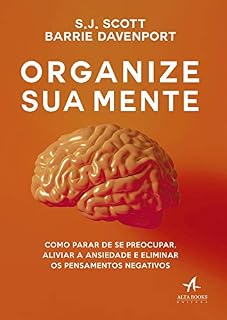 Livro Organize sua Mente: Como Parar de se Preocupar, Aliviar a Ansiedade e Eliminar os Pensamentos Negativos