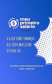 Livro Meu Primeiro Salário: O GUIA SOBRE FINANÇAS QUE TODO BRASILEIRO DEVERIA LER
