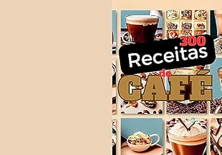 Livro 300 Receitas com Café: Doces, Salgados , Quentes e Gelado.