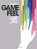 Game Feel: A Game Designer's Guide to Virtual Sensation (Morgan Kaufmann Game Design Books)