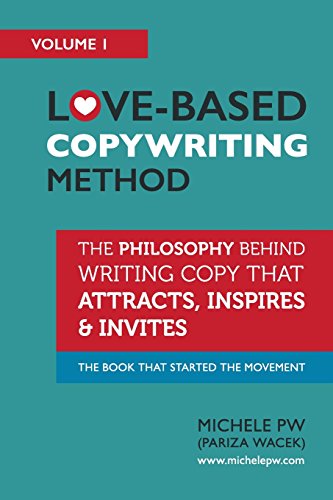 Love-Based Copywriting Method: The Philosophy Behind Writing Copy That Attracts, Inspires and Invites