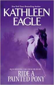 Ride A Painted Pony Kathleen Eagle 9780778325086 Amazon